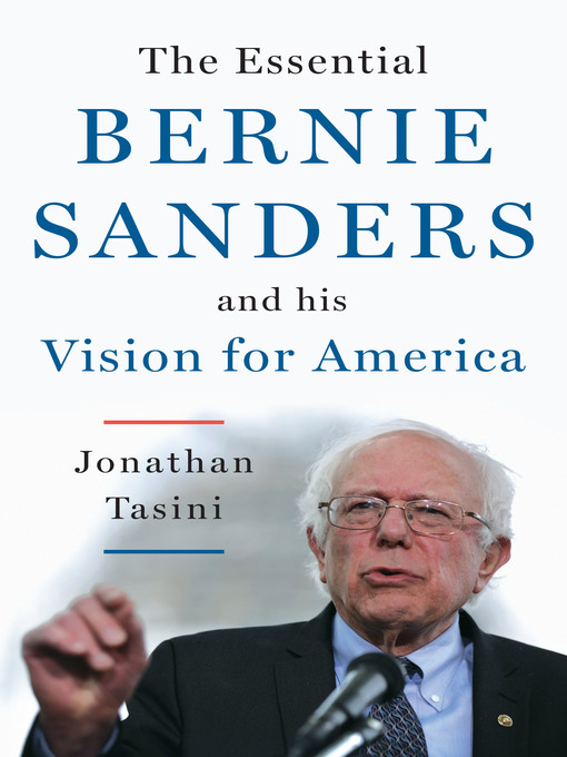 Title details for The Essential Bernie Sanders and His Vision for America by Jonathan Tasini - Available